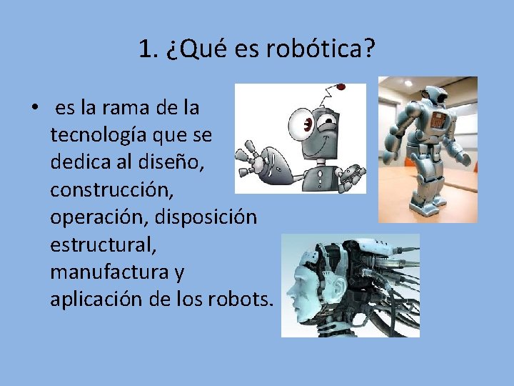 1. ¿Qué es robótica? • es la rama de la tecnología que se dedica