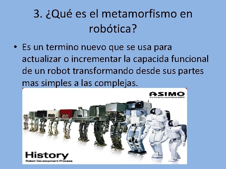 3. ¿Qué es el metamorfismo en robótica? • Es un termino nuevo que se