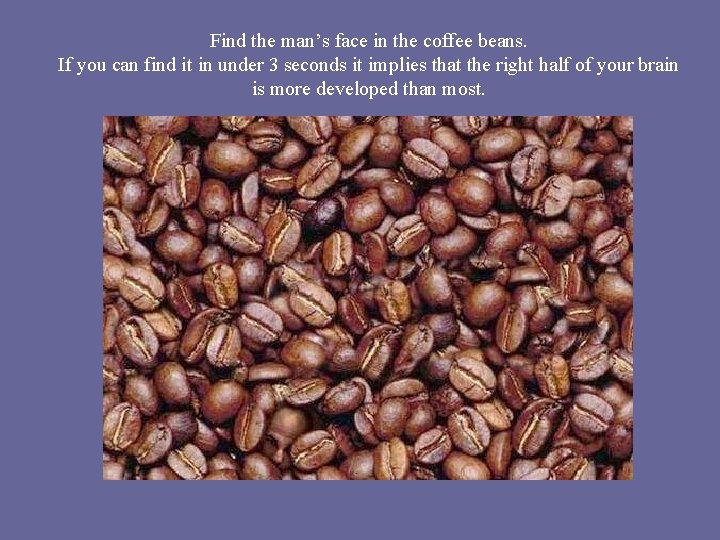 Find the man’s face in the coffee beans. If you can find it in