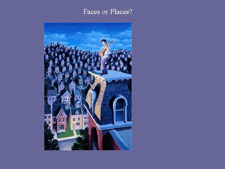 Faces or Places? 