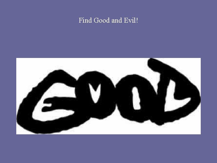 Find Good and Evil! Find Good and Evil!