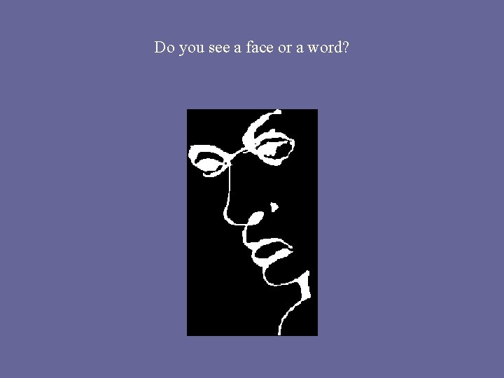 Do you see a face or a word? 