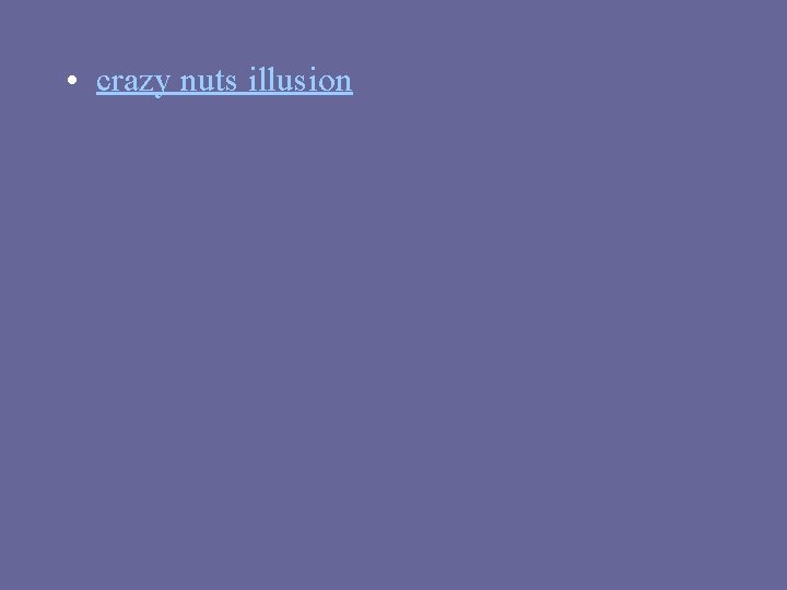 • crazy nuts illusion • crazy nuts illusion