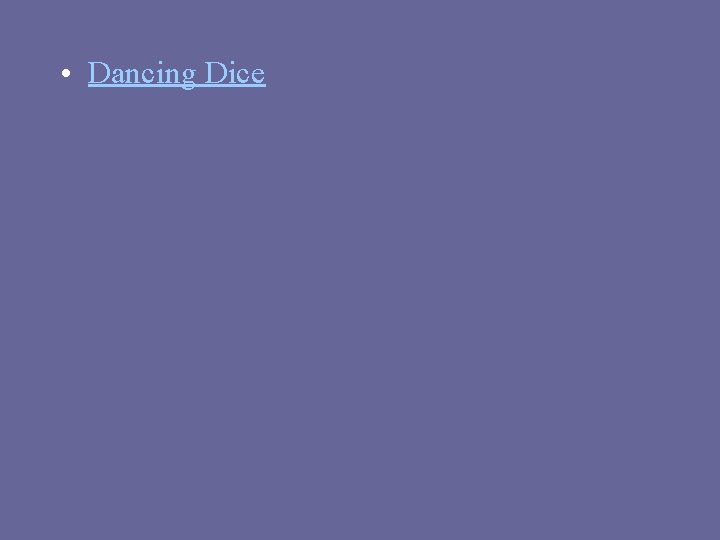 • Dancing Dice • Dancing Dice