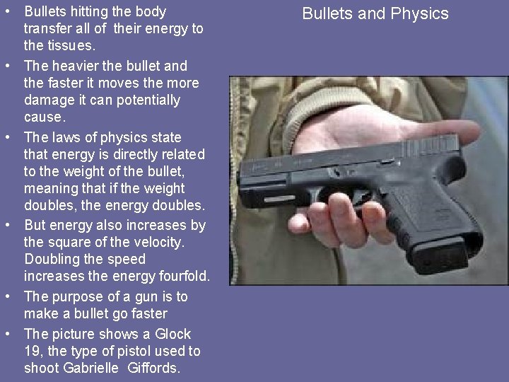  • Bullets hitting the body transfer all of their energy to the tissues.
