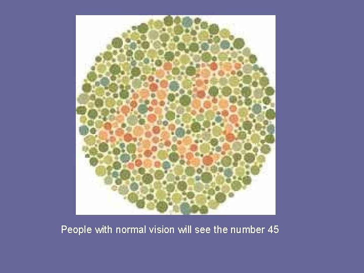 People with normal vision will see the number 45 
