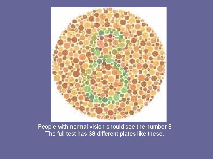 People with normal vision should see the number 8 The full test has 38