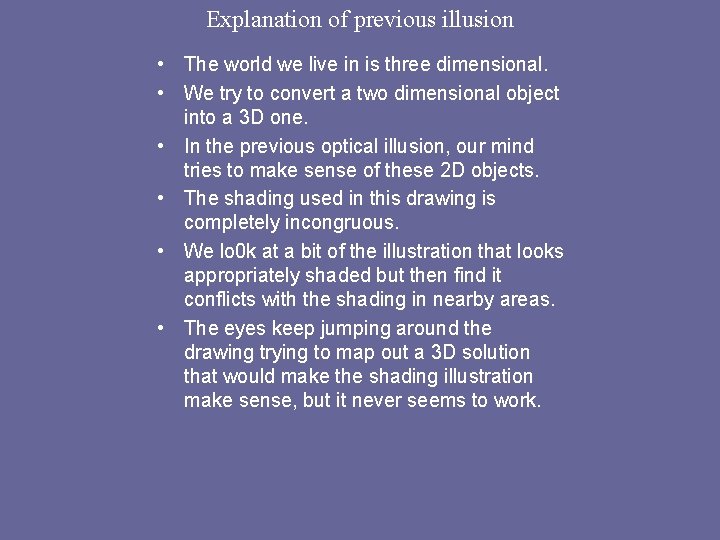 Explanation of previous illusion • The world we live in is three dimensional. •