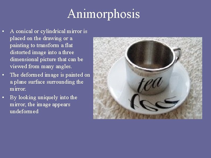 Animorphosis • A conical or cylindrical mirror is placed on the drawing or a