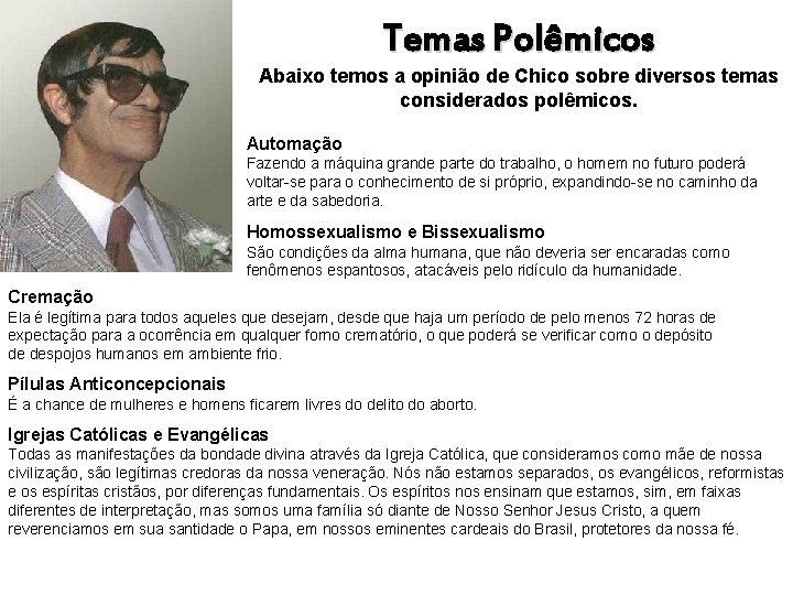 Temas Polêmicos Abaixo temos a opinião de Chico sobre diversos temas considerados polêmicos. Automação