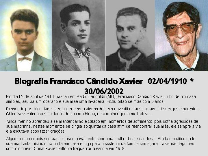 Biografia Francisco Cândido Xavier 02/04/1910 * 30/06/2002 No dia 02 de abril de 1910,