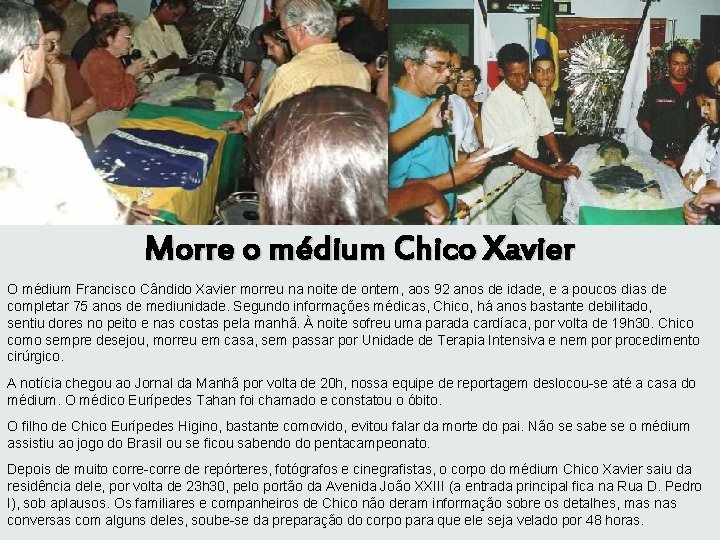 Morre o médium Chico Xavier O médium Francisco Cândido Xavier morreu na noite de