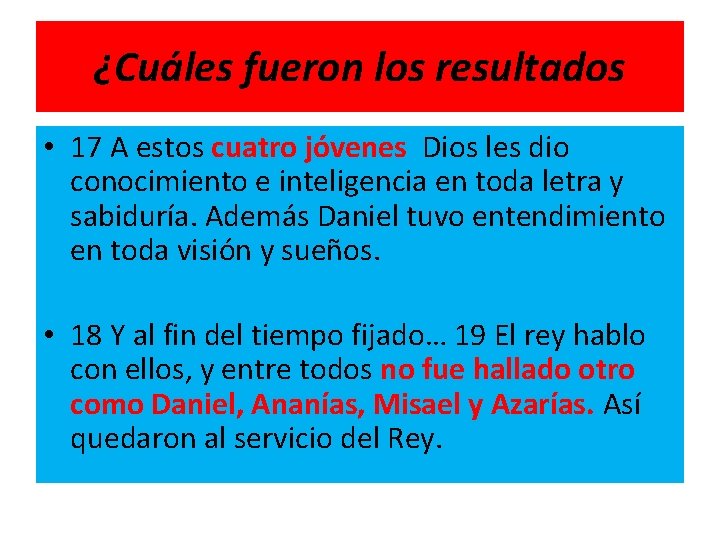 ¿Cuáles fueron los resultados • 17 A estos cuatro jóvenes Dios les dio conocimiento