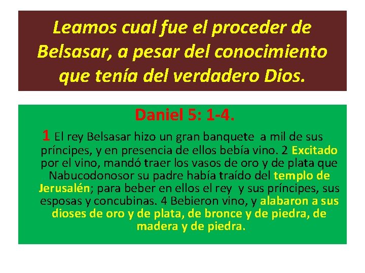 Leamos cual fue el proceder de Belsasar, a pesar del conocimiento que tenía del