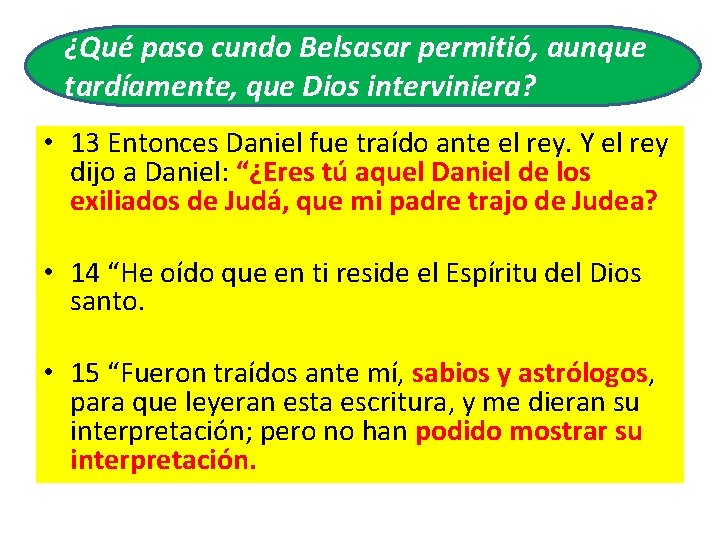 ¿Qué paso cundo Belsasar permitió, aunque tardíamente, que Dios interviniera? • 13 Entonces Daniel