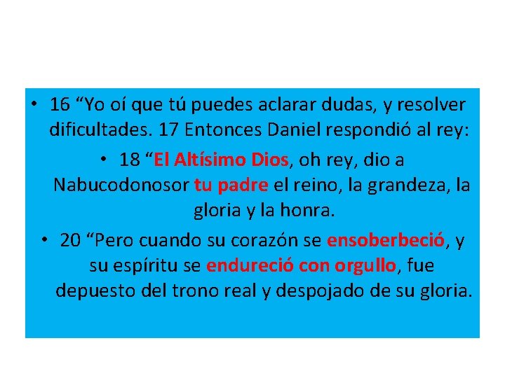  • 16 “Yo oí que tú puedes aclarar dudas, y resolver dificultades. 17