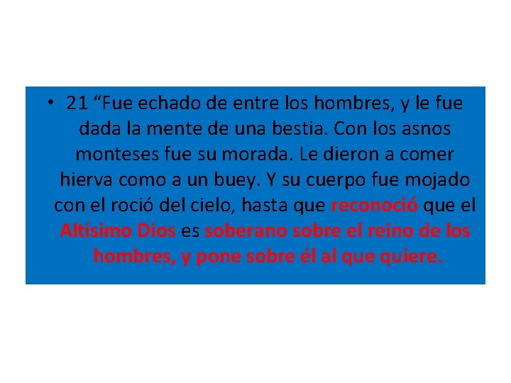  • 21 “Fue echado de entre los hombres, y le fue dada la