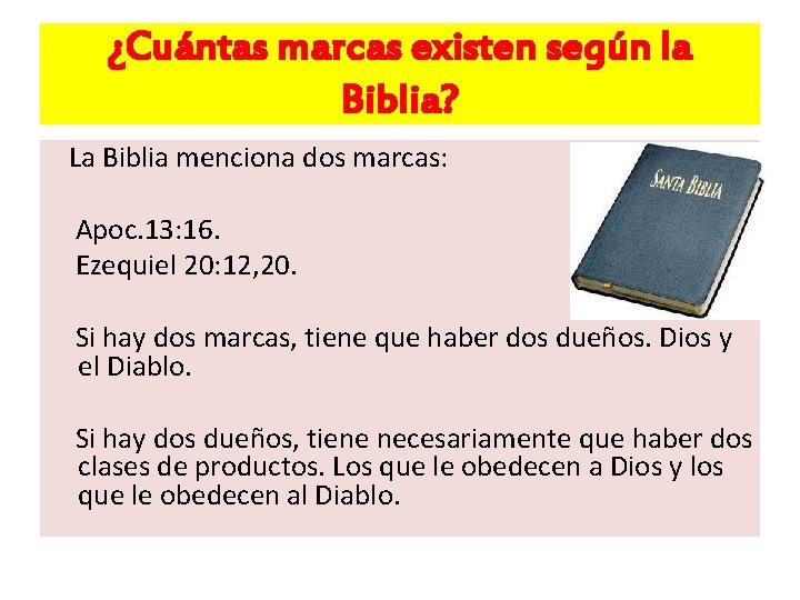 ¿Cuántas marcas existen según la Biblia? La Biblia menciona dos marcas: Apoc. 13: 16.
