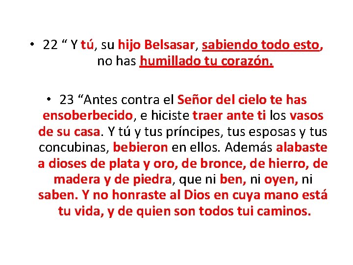  • 22 “ Y tú, su hijo Belsasar, sabiendo todo esto, no has