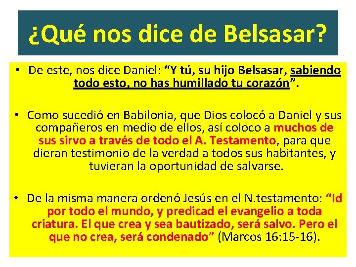 ¿Qué nos dice de Belsasar? • De este, nos dice Daniel: “Y tú, su
