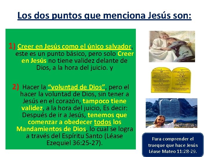 Los dos puntos que menciona Jesús son: 1) Creer en Jesús como el único