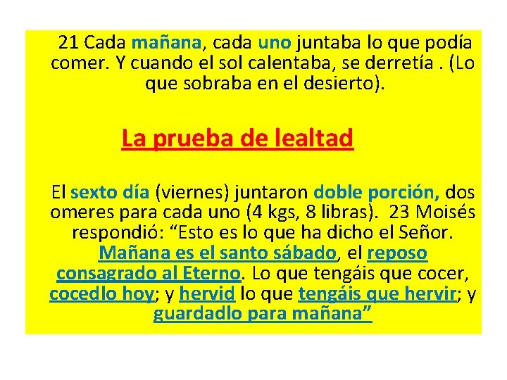  21 Cada mañana, cada uno juntaba lo que podía comer. Y cuando el