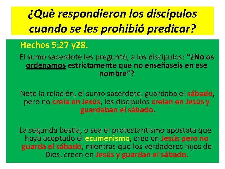 ¿Què respondieron los discípulos cuando se les prohibió predicar? Hechos 5: 27 y 28.