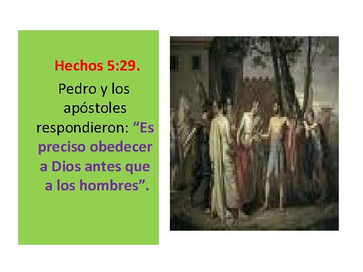 Hechos 5: 29. Pedro y los apóstoles respondieron: “Es preciso obedecer a Dios antes
