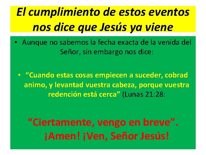El cumplimiento de estos eventos nos dice que Jesús ya viene • Aunque no
