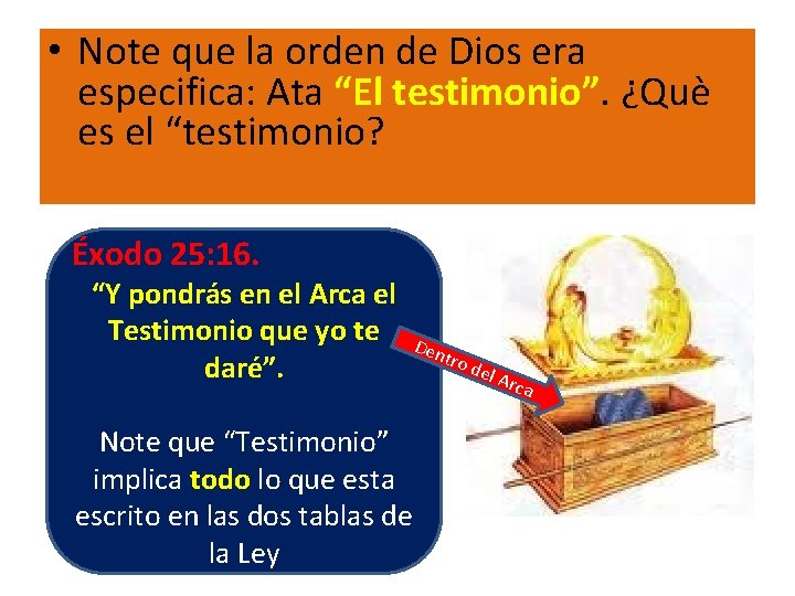  • Note que la orden de Dios era especifica: Ata “El testimonio”. ¿Què