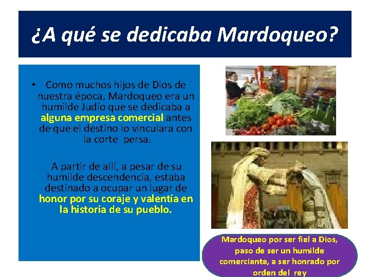 ¿A qué se dedicaba Mardoqueo? • Como muchos hijos de Dios de nuestra época,