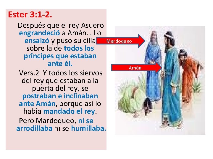 Ester 3: 1 -2. Después que el rey Asuero engrandeció a Amán… Lo ensalzó