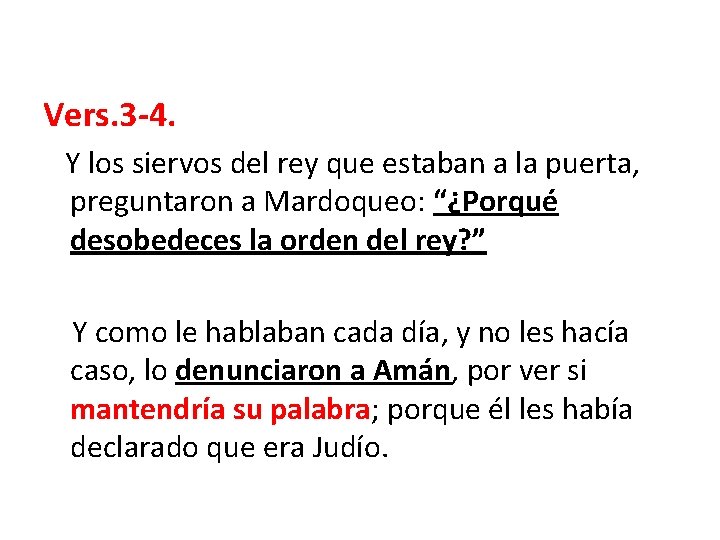 Vers. 3 -4. Y los siervos del rey que estaban a la puerta, preguntaron