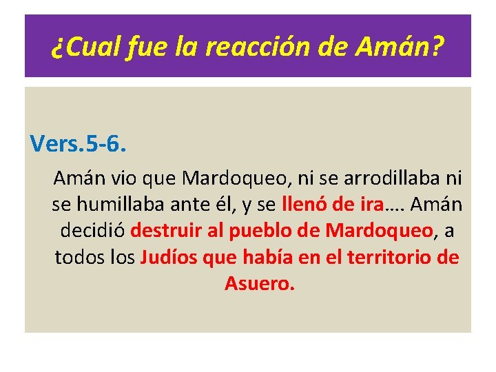 ¿Cual fue la reacción de Amán? Vers. 5 -6. Amán vio que Mardoqueo, ni