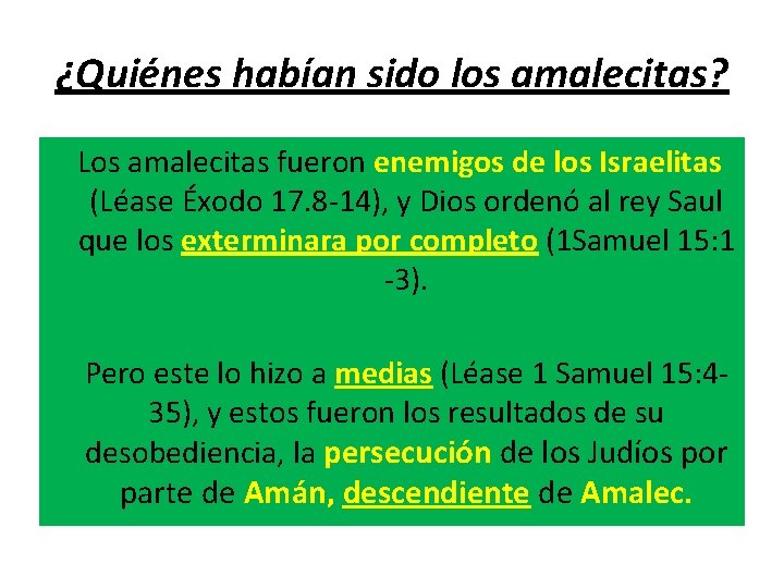 ¿Quiénes habían sido los amalecitas? Los amalecitas fueron enemigos de los Israelitas (Léase Éxodo