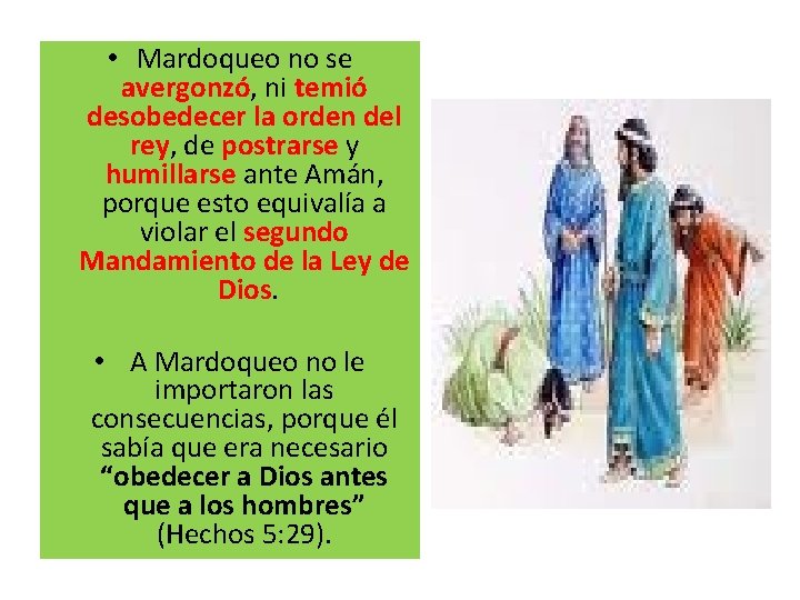  • Mardoqueo no se avergonzó, ni temió desobedecer la orden del rey, de