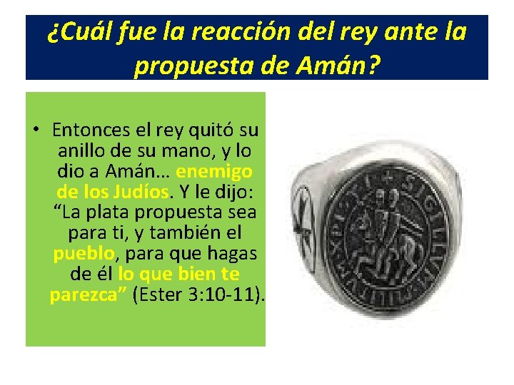 ¿Cuál fue la reacción del rey ante la propuesta de Amán? • Entonces el