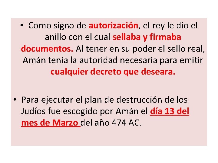  • Como signo de autorización, el rey le dio el anillo con el