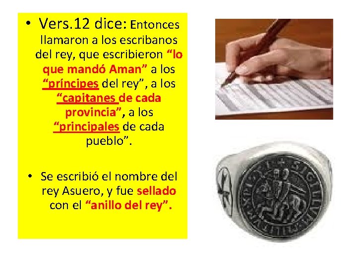  • Vers. 12 dice: Entonces llamaron a los escribanos del rey, que escribieron