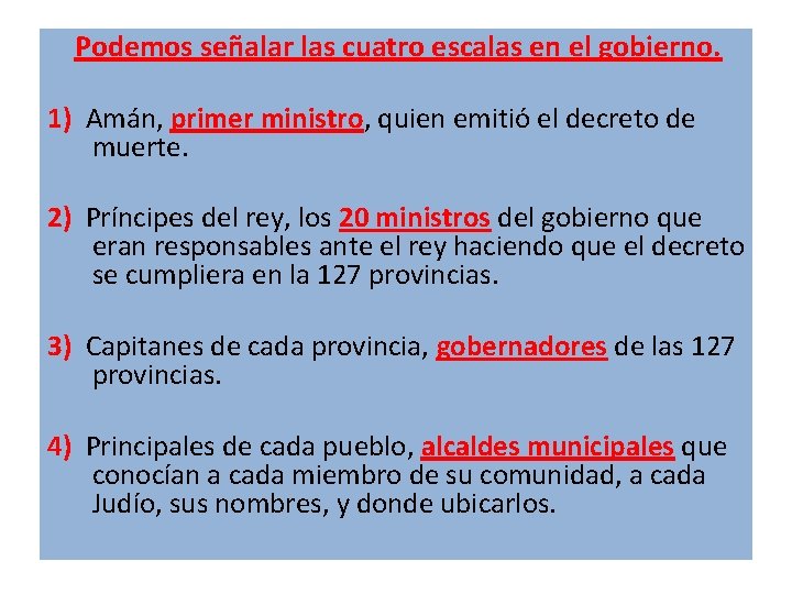  Podemos señalar las cuatro escalas en el gobierno. 1) Amán, primer ministro, quien