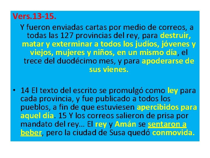 Vers. 13 -15. Y fueron enviadas cartas por medio de correos, a todas las