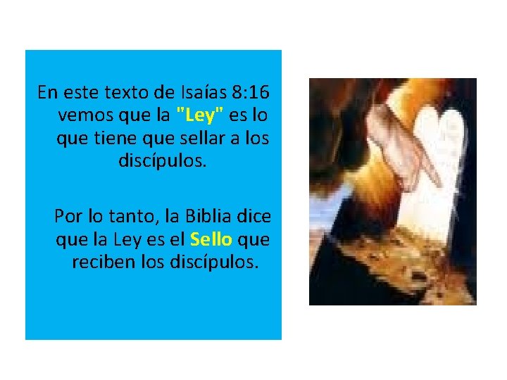 En este texto de Isaías 8: 16 vemos que la "Ley" es lo que
