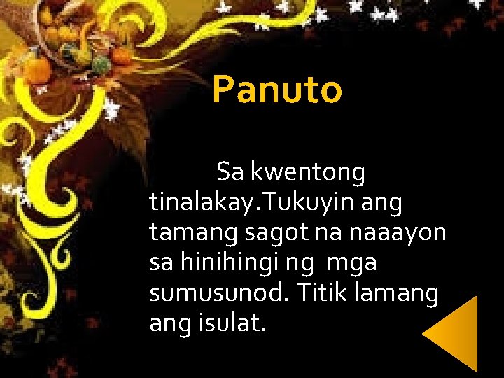 Panuto Sa kwentong tinalakay. Tukuyin ang tamang sagot na naaayon sa hinihingi ng mga Panuto Sa kwentong tinalakay. Tukuyin ang tamang sagot na naaayon sa hinihingi ng mga