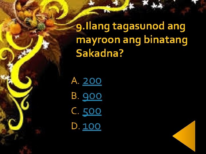 9. Ilang tagasunod ang mayroon ang binatang Sakadna? A. 200 B. 900 C. 500 9. Ilang tagasunod ang mayroon ang binatang Sakadna? A. 200 B. 900 C. 500