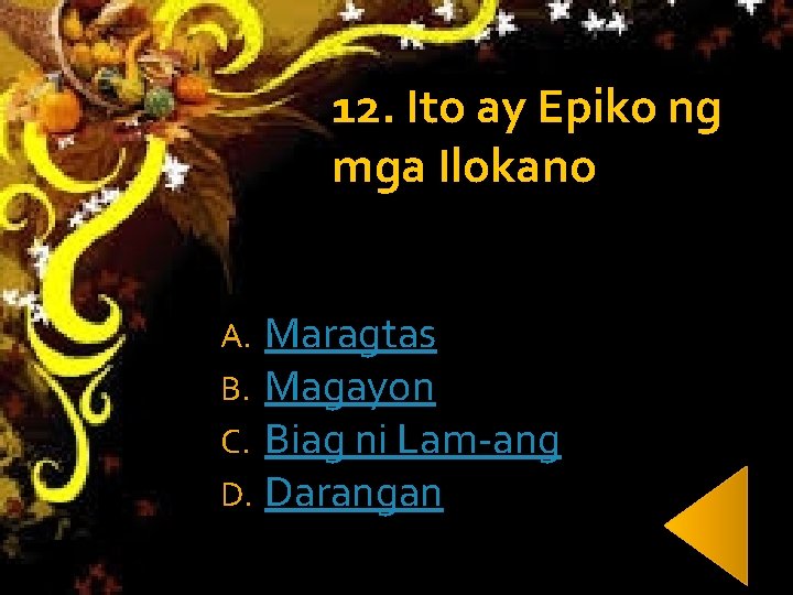 12. Ito ay Epiko ng mga Ilokano A. B. C. D. Maragtas Magayon Biag