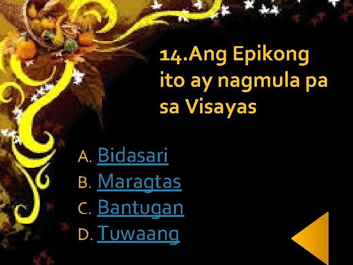 14. Ang Epikong ito ay nagmula pa sa Visayas A. Bidasari B. Maragtas C. 14. Ang Epikong ito ay nagmula pa sa Visayas A. Bidasari B. Maragtas C.