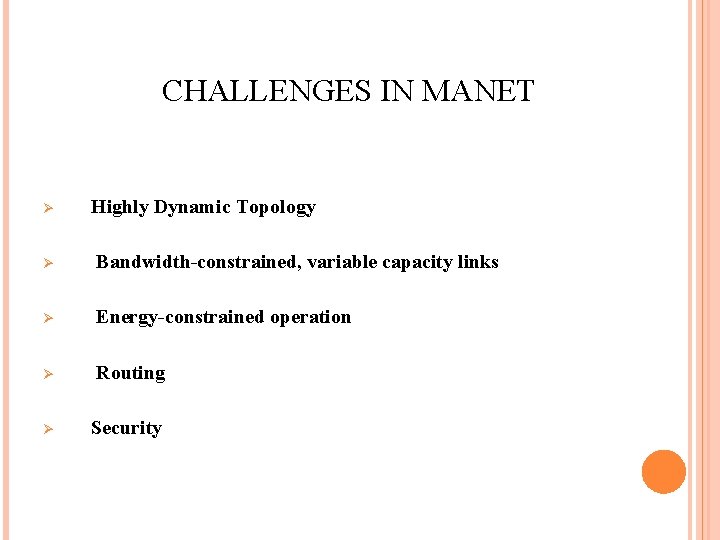 CHALLENGES IN MANET Ø Highly Dynamic Topology Ø Bandwidth-constrained, variable capacity links Ø Energy-constrained