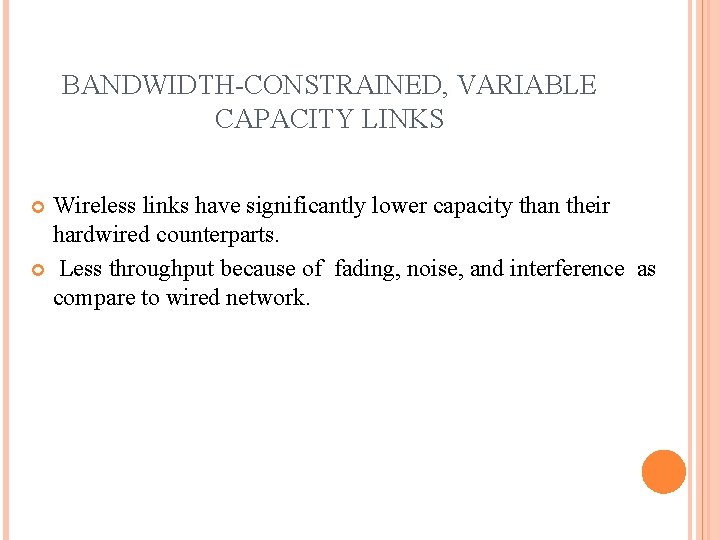 BANDWIDTH-CONSTRAINED, VARIABLE CAPACITY LINKS Wireless links have significantly lower capacity than their hardwired counterparts.