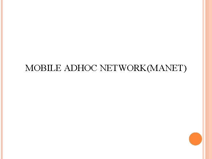 MOBILE ADHOC NETWORK(MANET) 
