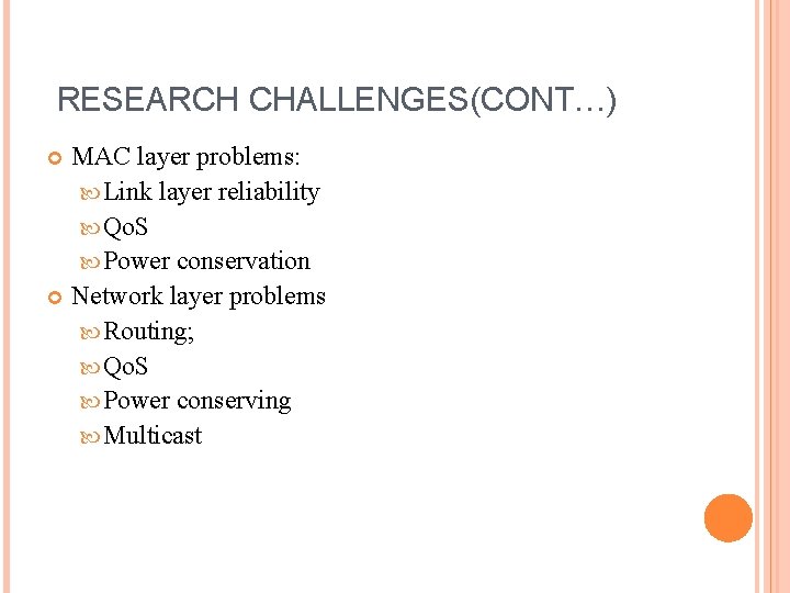 RESEARCH CHALLENGES(CONT…) MAC layer problems: Link layer reliability Qo. S Power conservation Network layer